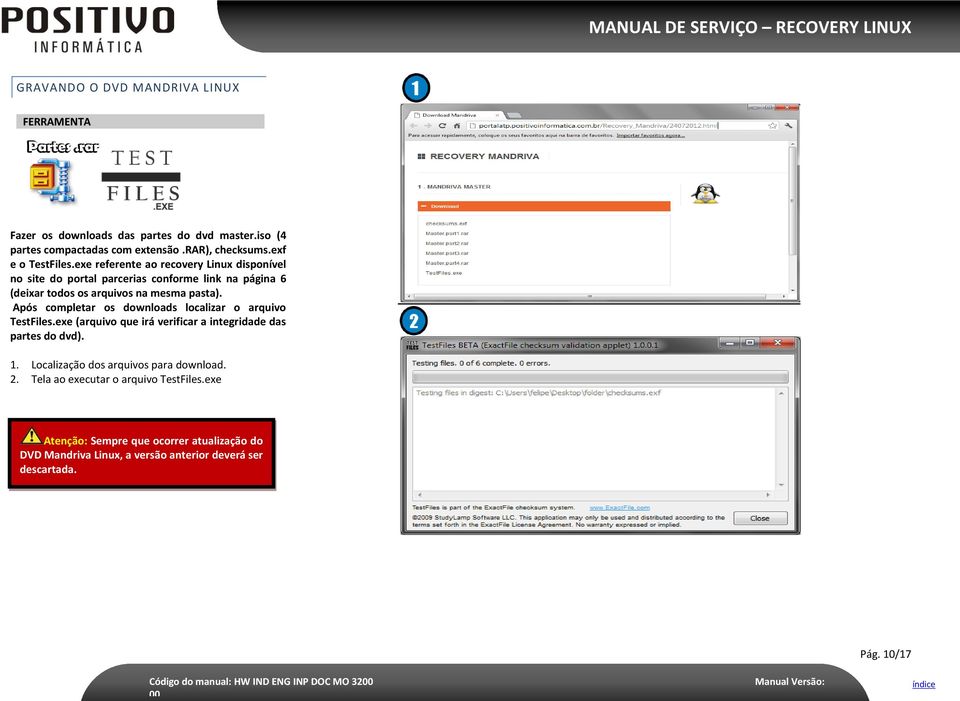 Após completar os downloads localizar o arquivo TestFiles.exe (arquivo que irá verificar a integridade das partes do dvd). 1. Localização dos arquivos para download.