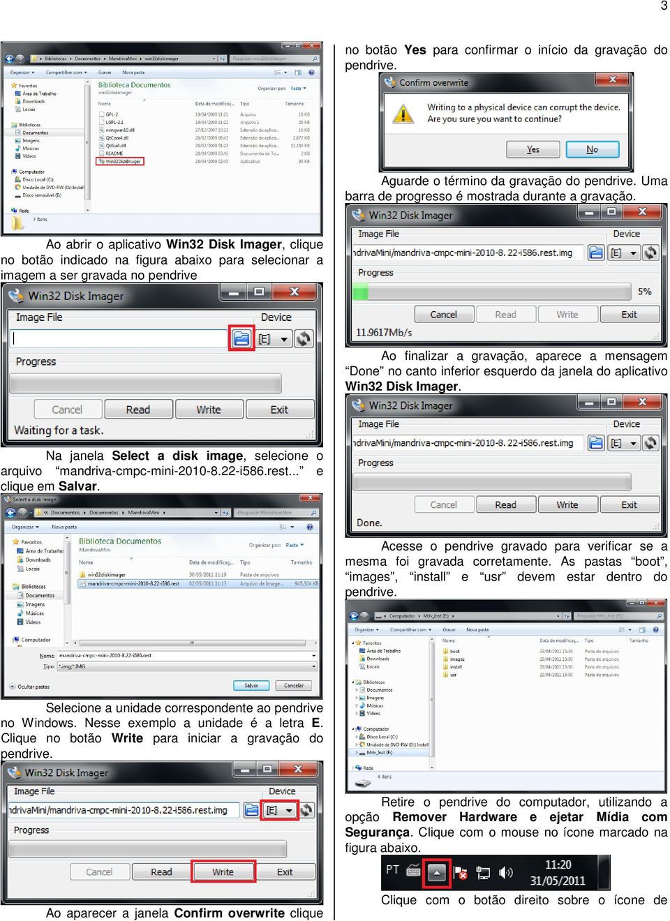 inferior esquerdo da janela do aplicativo Win32 Disk Imager. Na janela Select a disk image, selecione o arquivo mandriva-cmpc-mini-2010-8.22-i586.rest... e clique em Salvar.