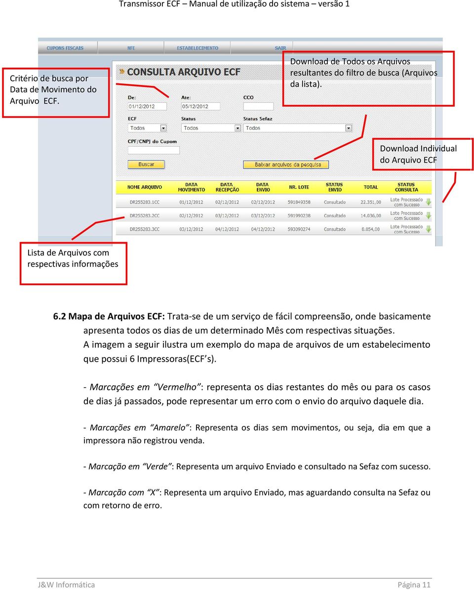 2 Mapa de Arquivos ECF: Trata-se de um serviço de fácil compreensão, onde basicamente apresenta todos os dias de um determinado Mês com respectivas situações.