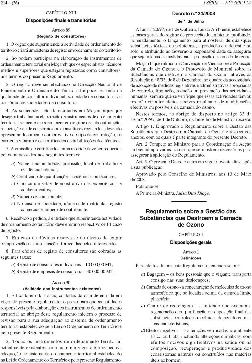 Só podem participar na elaboração de instrumentos de ordenamento territorial em Moçambique os especialistas, técnicos médios e superiores que estejam registados como consultores, nos termos do