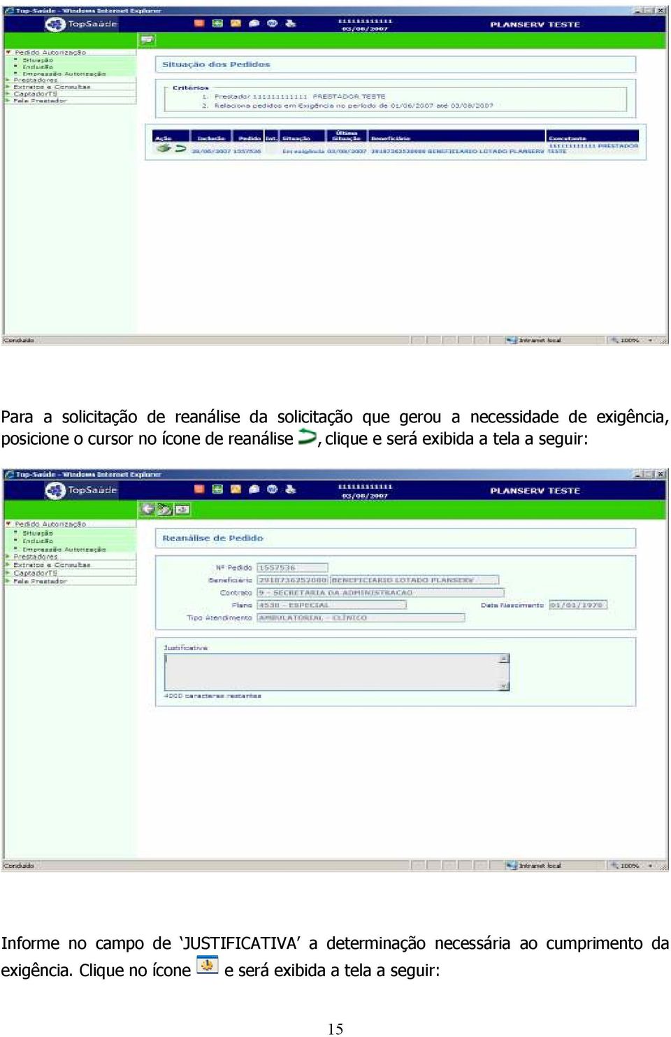 tela a seguir: Informe no campo de JUSTIFICATIVA a determinação necessária