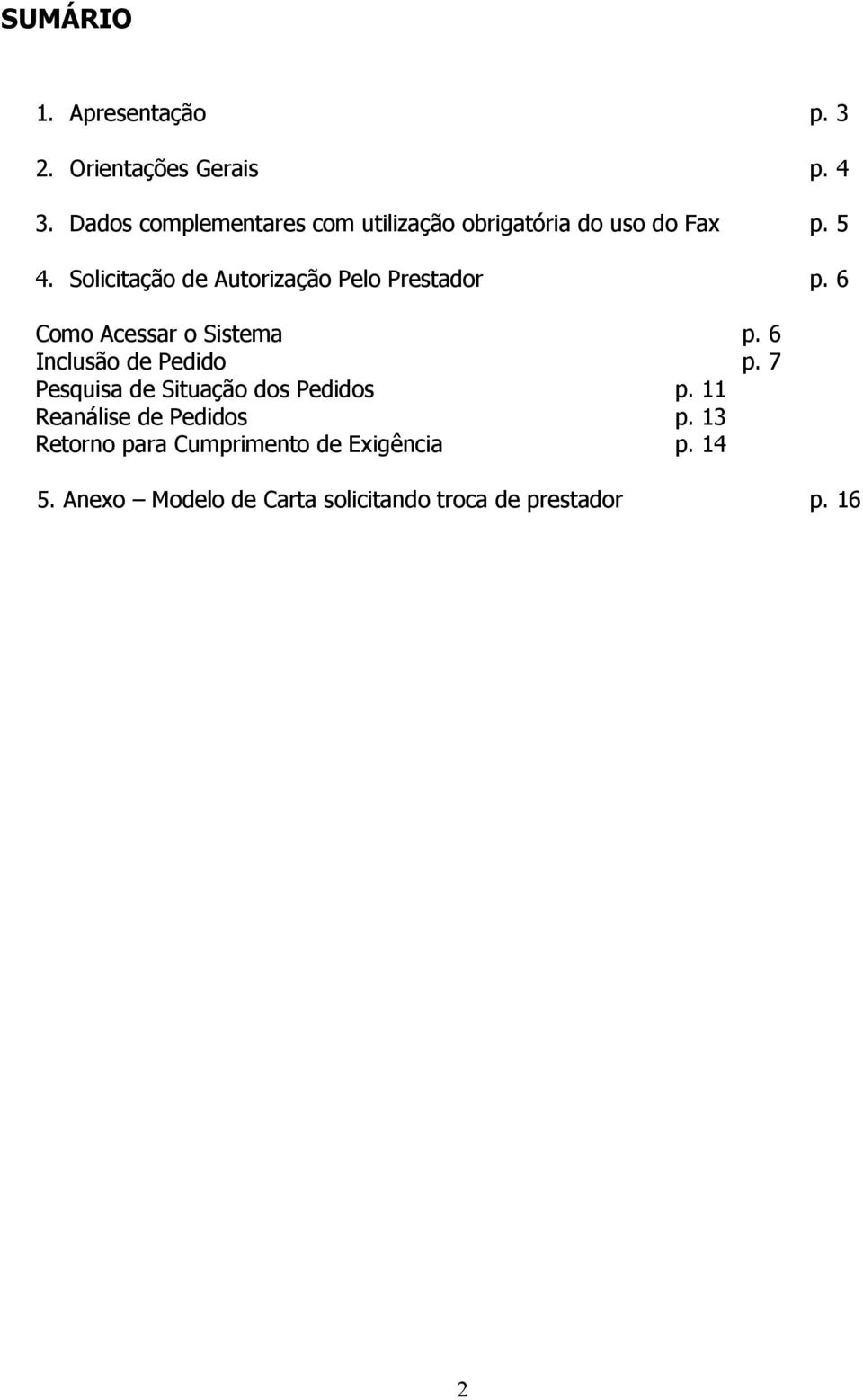 Solicitação de Autorização Pelo Prestador p. 6 Como Acessar o Sistema p. 6 Inclusão de Pedido p.