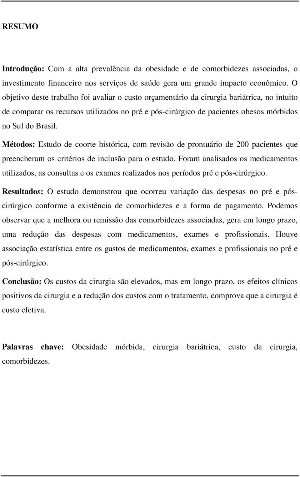 Métodos: Estudo de coorte histórica, com revisão de prontuário de 200 pacientes que preencheram os critérios de inclusão para o estudo.