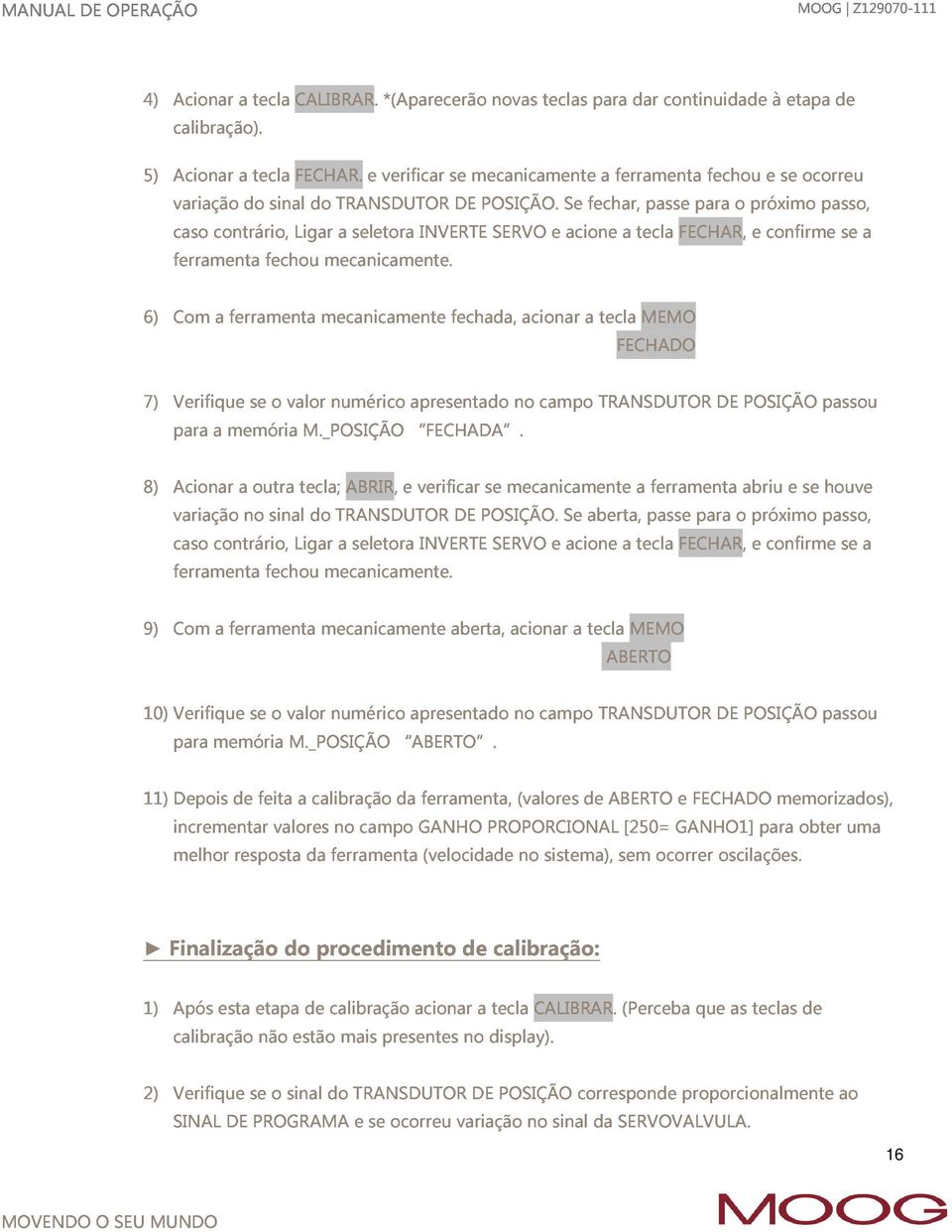 SERVO e Se acione fechar, a ferramenta a tecla passe FECHAR, para fechou o próximo e confirme e se ocorreu passo, se a 6) ferramenta Com ferramenta fechou mecanicamente.