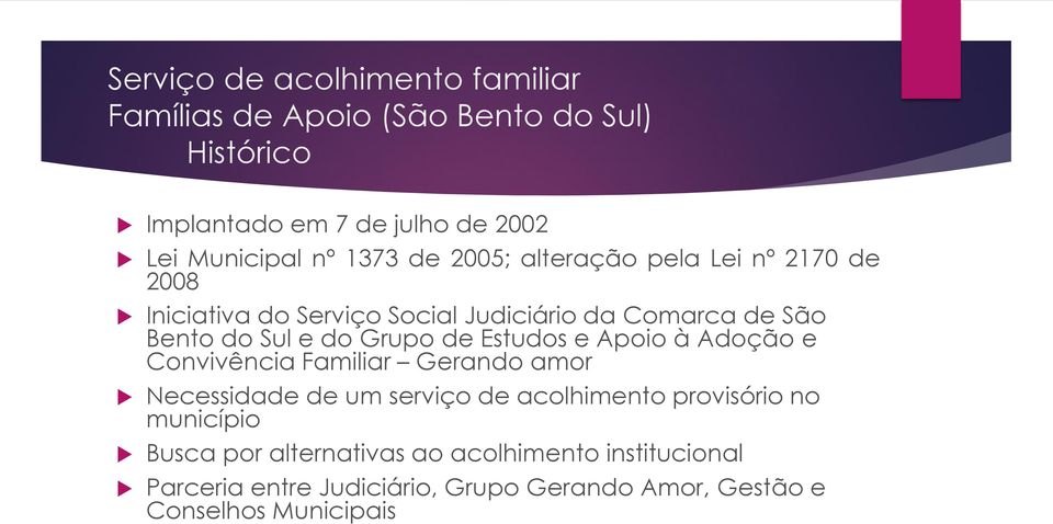 Grupo de Estudos e Apoio à Adoção e Convivência Familiar Gerando amor Necessidade de um serviço de acolhimento provisório no