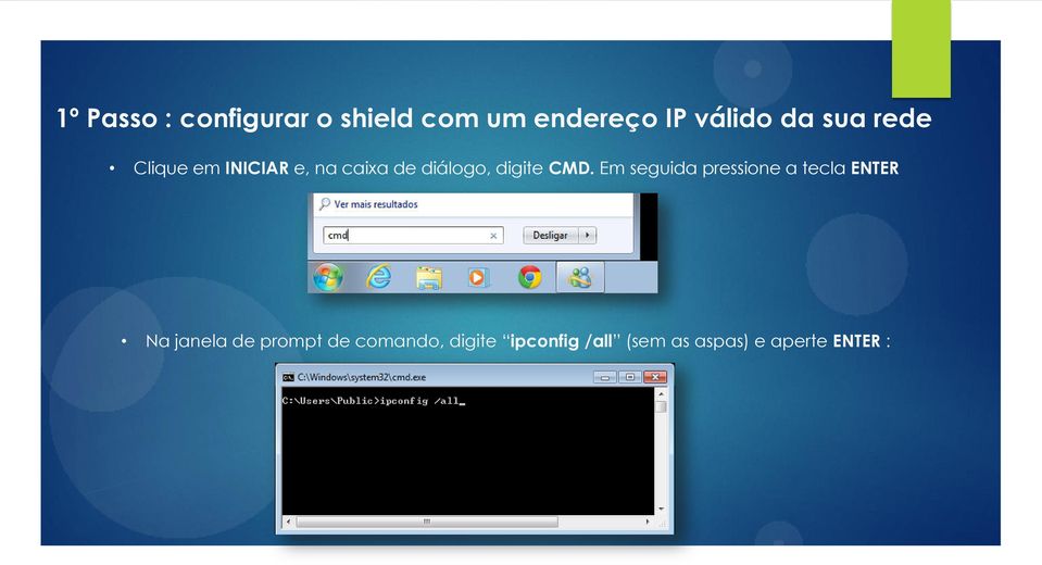 CMD. Em seguida pressione a tecla ENTER Na janela de prompt