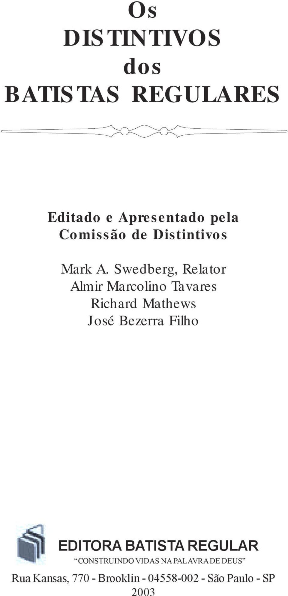 Swedberg, Relator Almir Marcolino Tavares Richard Mathews José Bezerra