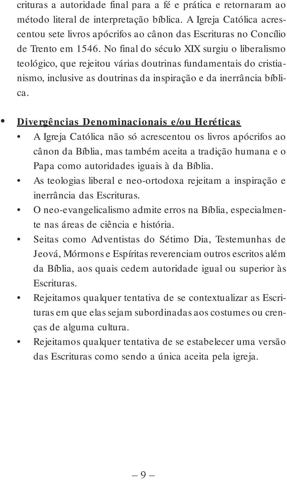 No final do século XIX surgiu o liberalismo teológico, que rejeitou várias doutrinas fundamentais do cristianismo, inclusive as doutrinas da inspiração e da inerrância bíblica.