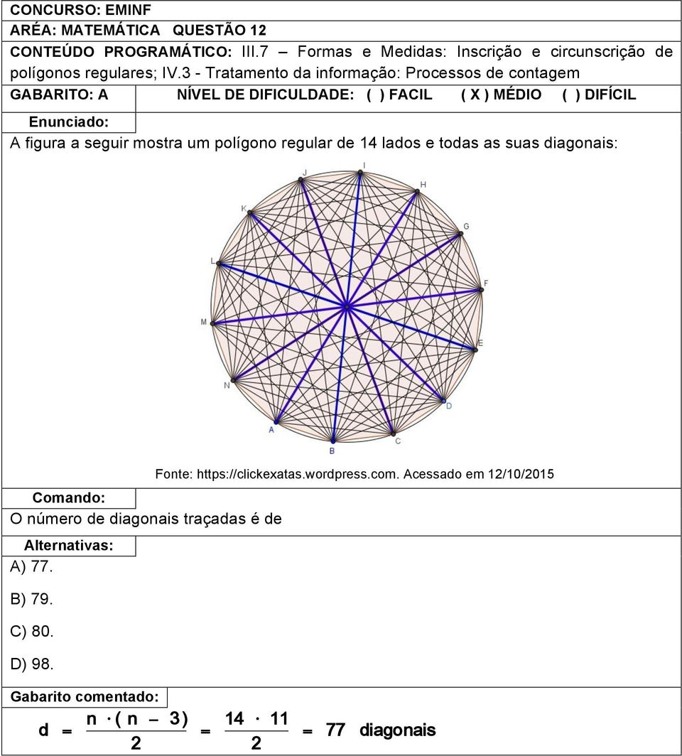 3 - Tratamento da informação: Processos de contagem GABARITO: A NÍVEL DE DIFICULDADE: ( ) FACIL ( X ) MÉDIO ( ) DIFÍCIL A