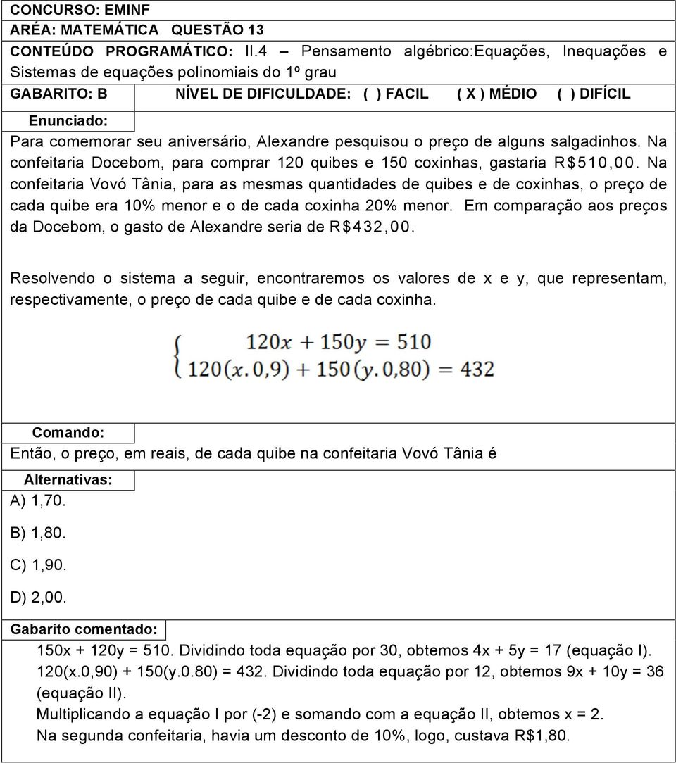 pesquisou o preço de alguns salgadinhos. Na confeitaria Docebom, para comprar 120 quibes e 150 coxinhas, gastaria R$510,00.