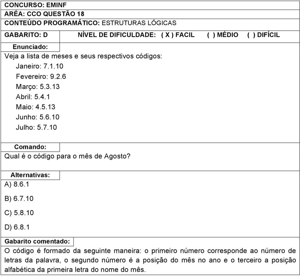 A) 8.6.1 B) 6.7.10 C) 5.8.10 D) 6.8.1 O código é formado da seguinte maneira: o primeiro número corresponde ao número de letras da palavra, o