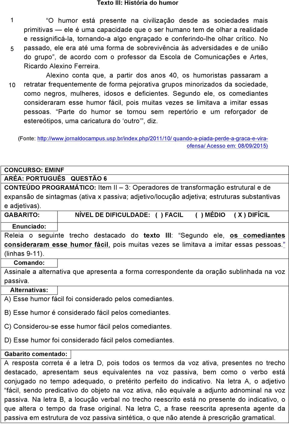 No passado, ele era até uma forma de sobrevivência às adversidades e de união do grupo, de acordo com o professor da Escola de Comunicações e Artes, Ricardo Alexino Ferreira.