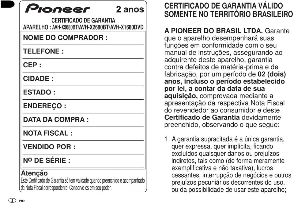 CERTIFICADO DE GARANTIA VÁLIDO SOMENTE NO TERRITÓRIO BRASILEIRO A PIONEER DO BRASIL LTDA.