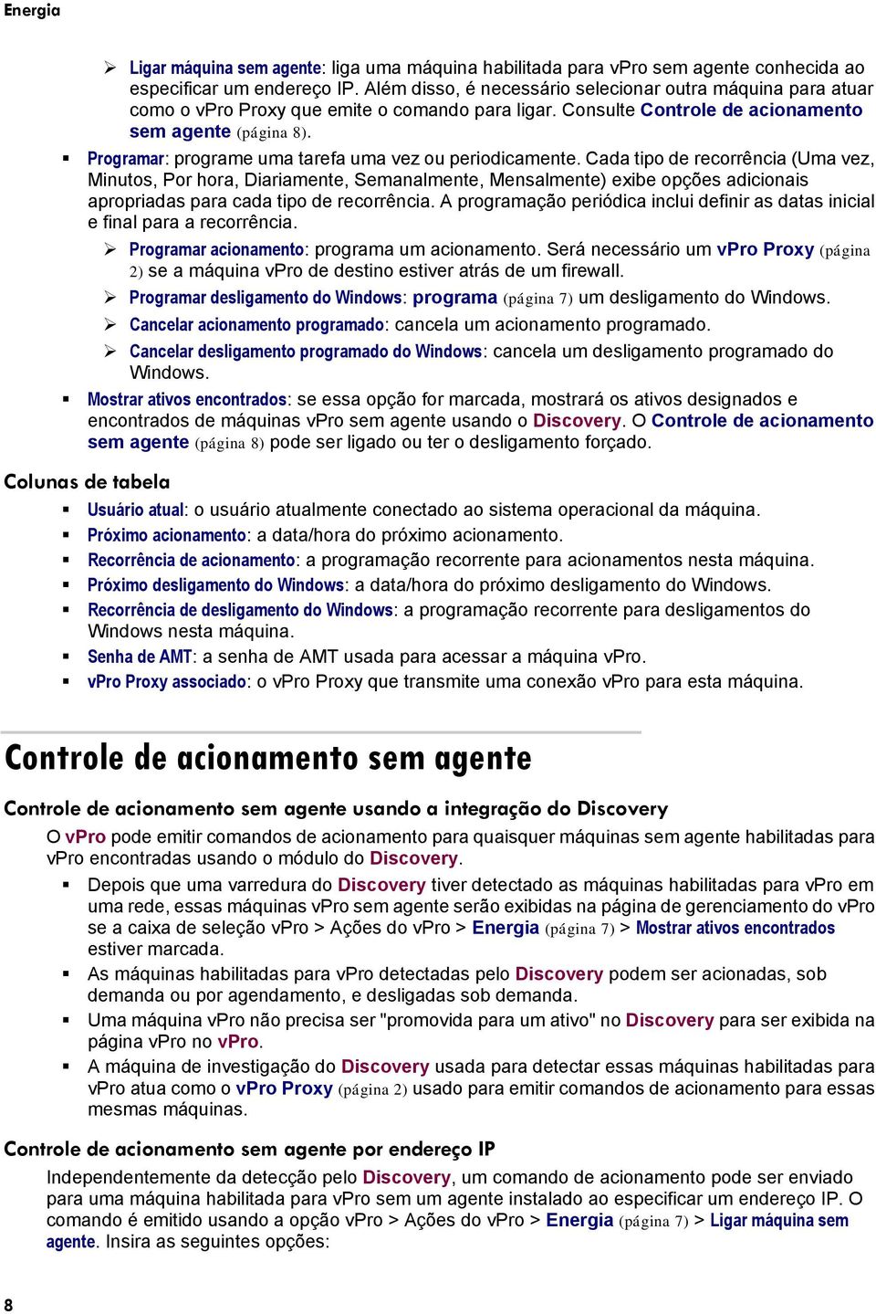 Programar: programe uma tarefa uma vez ou periodicamente.