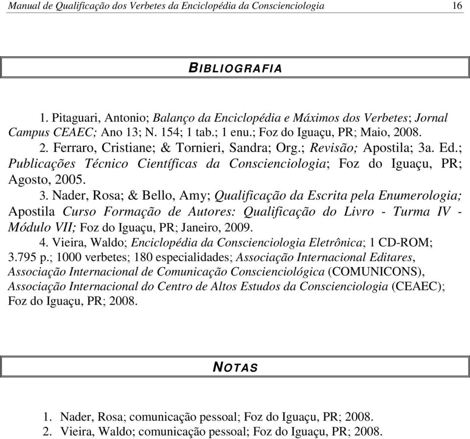 ; Publicações Técnico Científicas da Conscienciologia; Foz do Iguaçu, PR; Agosto, 2005. 3.