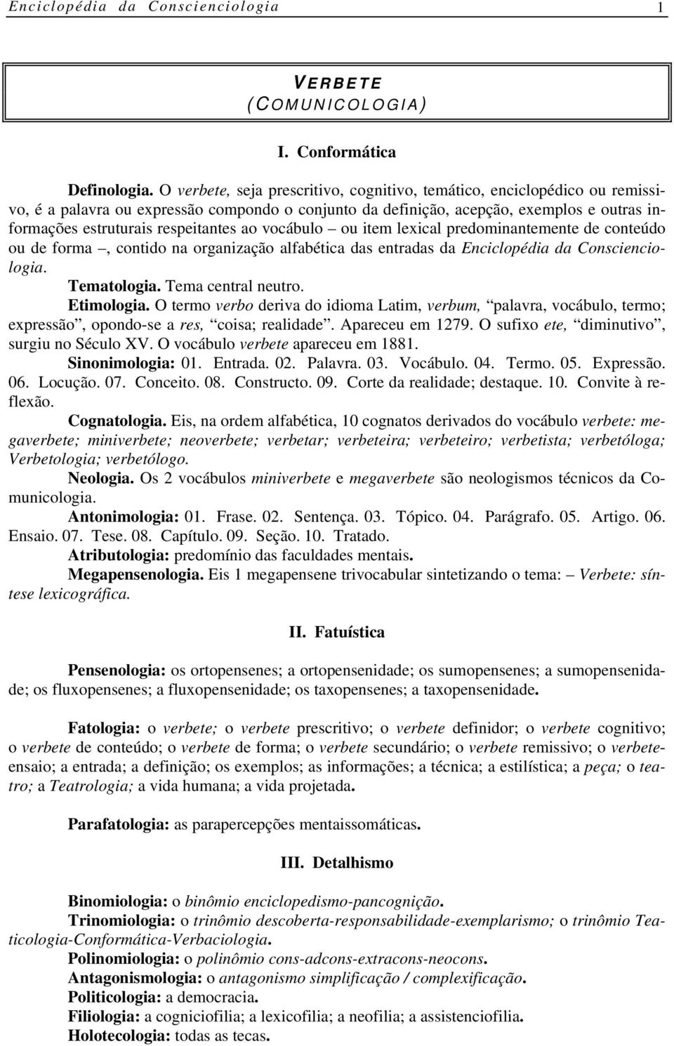 respeitantes ao vocábulo ou item lexical predominantemente de conteúdo ou de forma, contido na organização alfabética das entradas da Enciclopédia da Conscienciologia. Tematologia.