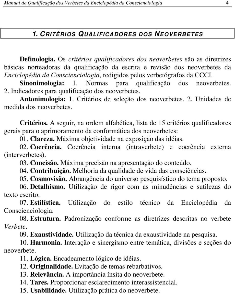 verbetógrafos da CCCI. Sinonimologia: 1. Normas para qualificação dos neoverbetes. 2. Indicadores para qualificação dos neoverbetes. Antonimologia: 1. Critérios de seleção dos neoverbetes. 2. Unidades de medida dos neoverbetes.