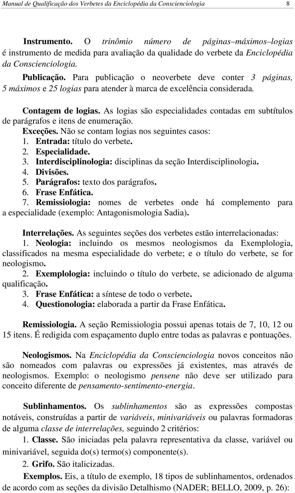 Para publicação o neoverbete deve conter 3 páginas, 5 máximos e 25 logias para atender à marca de excelência considerada. Contagem de logias.