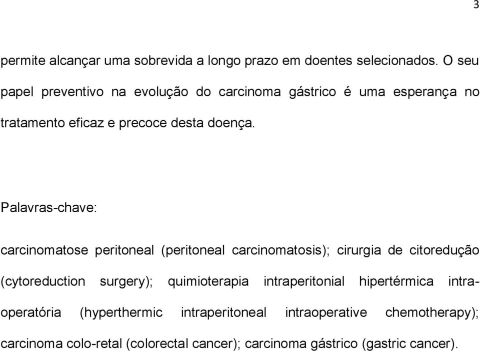 Palavras-chave: carcinomatose peritoneal (peritoneal carcinomatosis); cirurgia de citoredução (cytoreduction surgery);