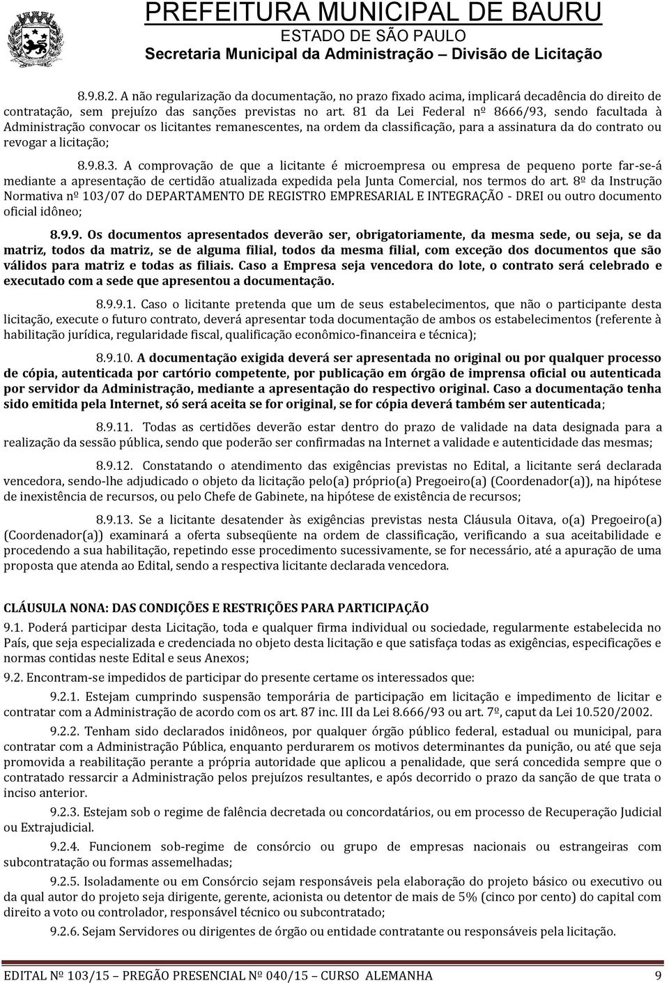 sendo facultada à Administração convocar os licitantes remanescentes, na ordem da classificação, para a assinatura da do contrato ou revogar a licitação; 8.9.8.3.