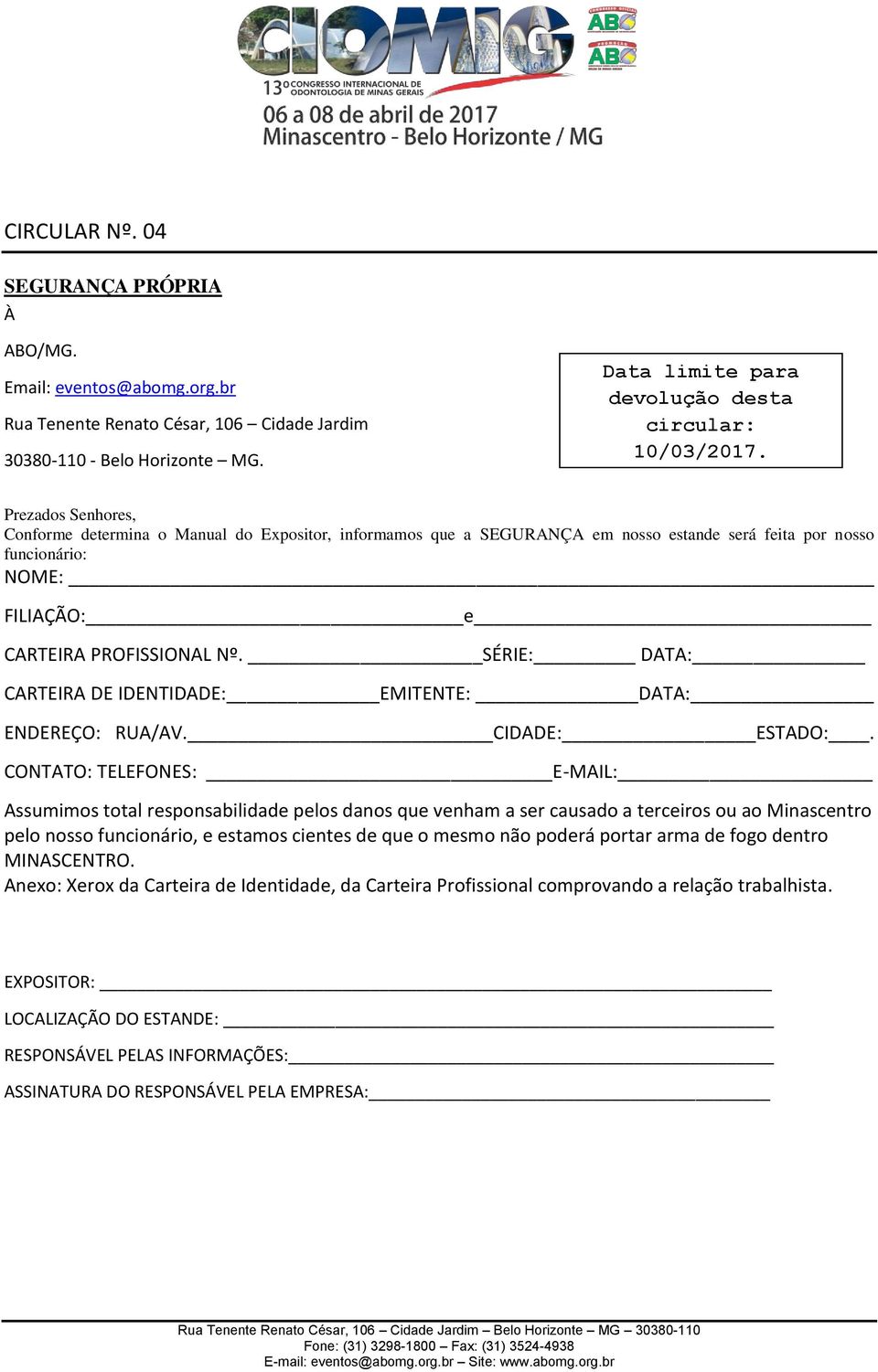 Prezados Senhores, Conforme determina o Manual do Expositor, informamos que a SEGURANÇA em nosso estande será feita por nosso funcionário: NOME: FILIAÇÃO: e CARTEIRA PROFISSIONAL Nº.