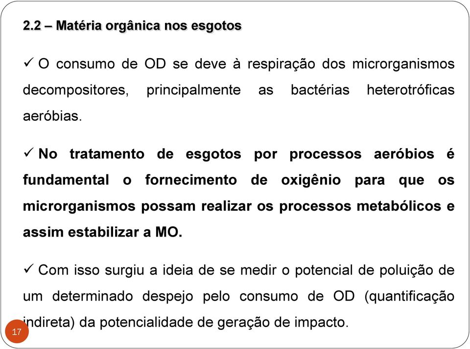 No tratamento de esgotos por processos aeróbios é fundamental o fornecimento de oxigênio para que os microrganismos possam