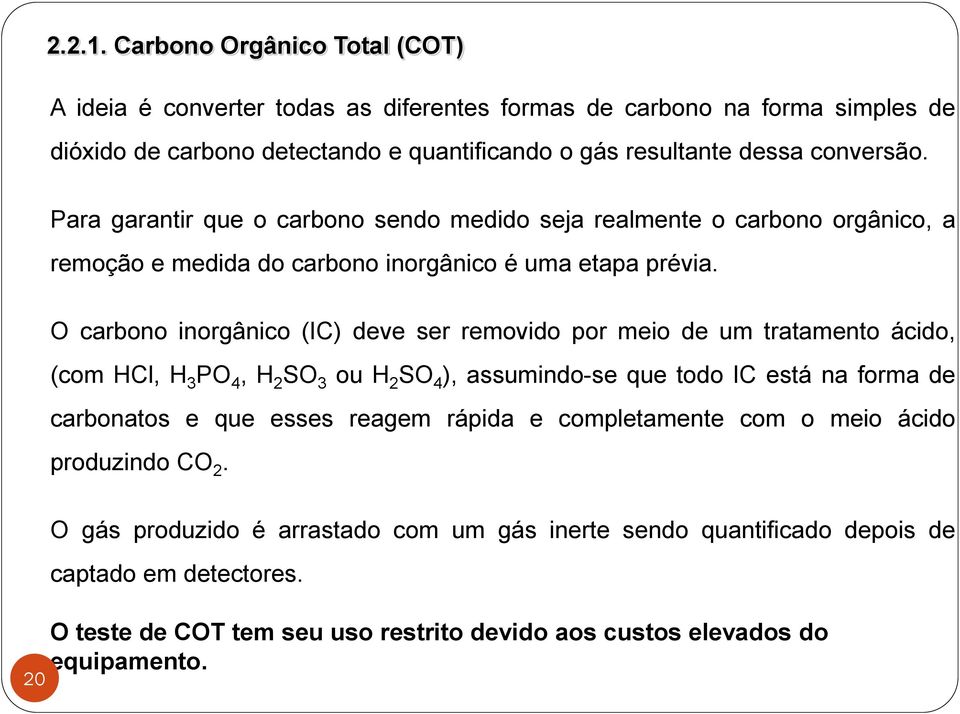 Para garantir que o carbono sendo medido seja realmente o carbono orgânico, a remoção e medida do carbono inorgânico é uma etapa prévia.