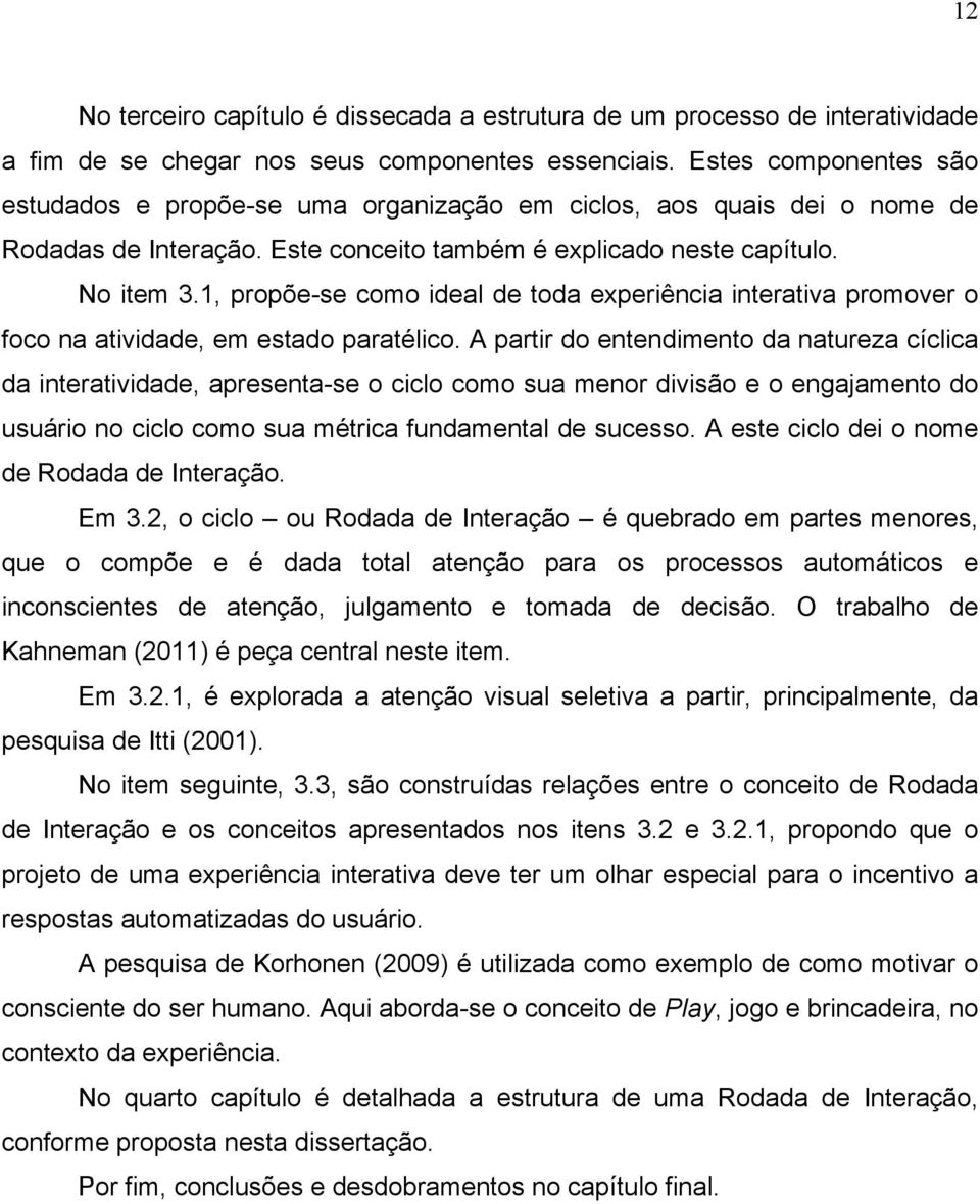 1, propõe-se como ideal de toda experiência interativa promover o foco na atividade, em estado paratélico.