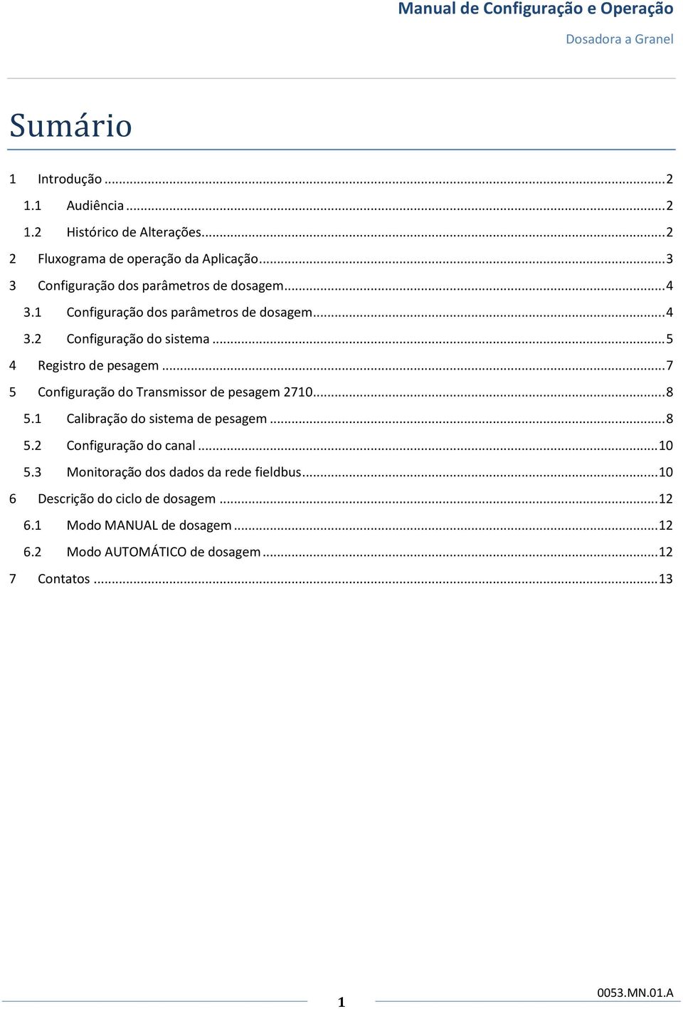 .. 5 4 Registro de pesagem... 7 5 Configuração do Transmissor de pesagem 2710... 8 5.1 Calibração do sistema de pesagem... 8 5.2 Configuração do canal.