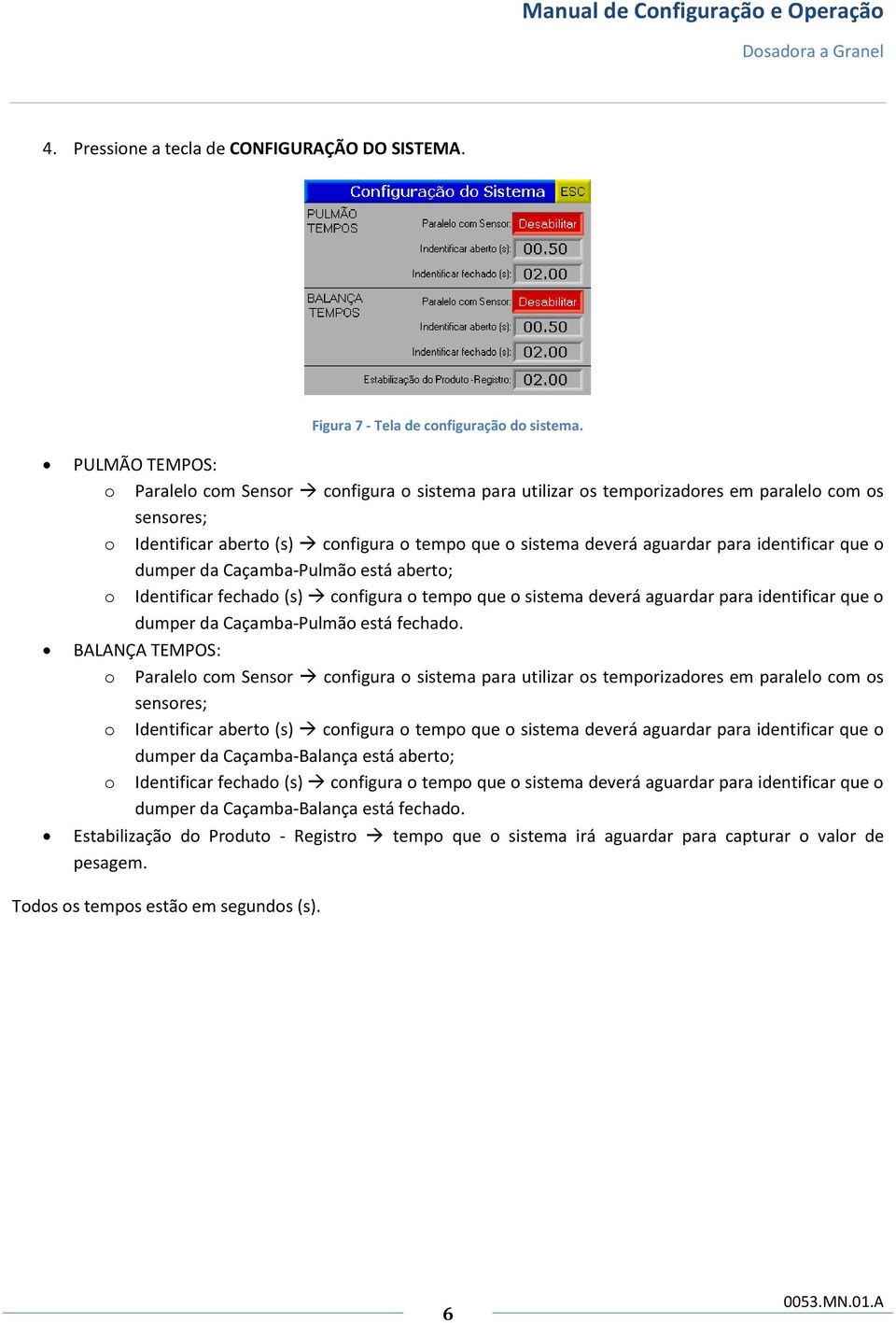 identificar que o dumper da Caçamba-Pulmão está aberto; o Identificar fechado (s) configura o tempo que o sistema deverá aguardar para identificar que o dumper da Caçamba-Pulmão está fechado.