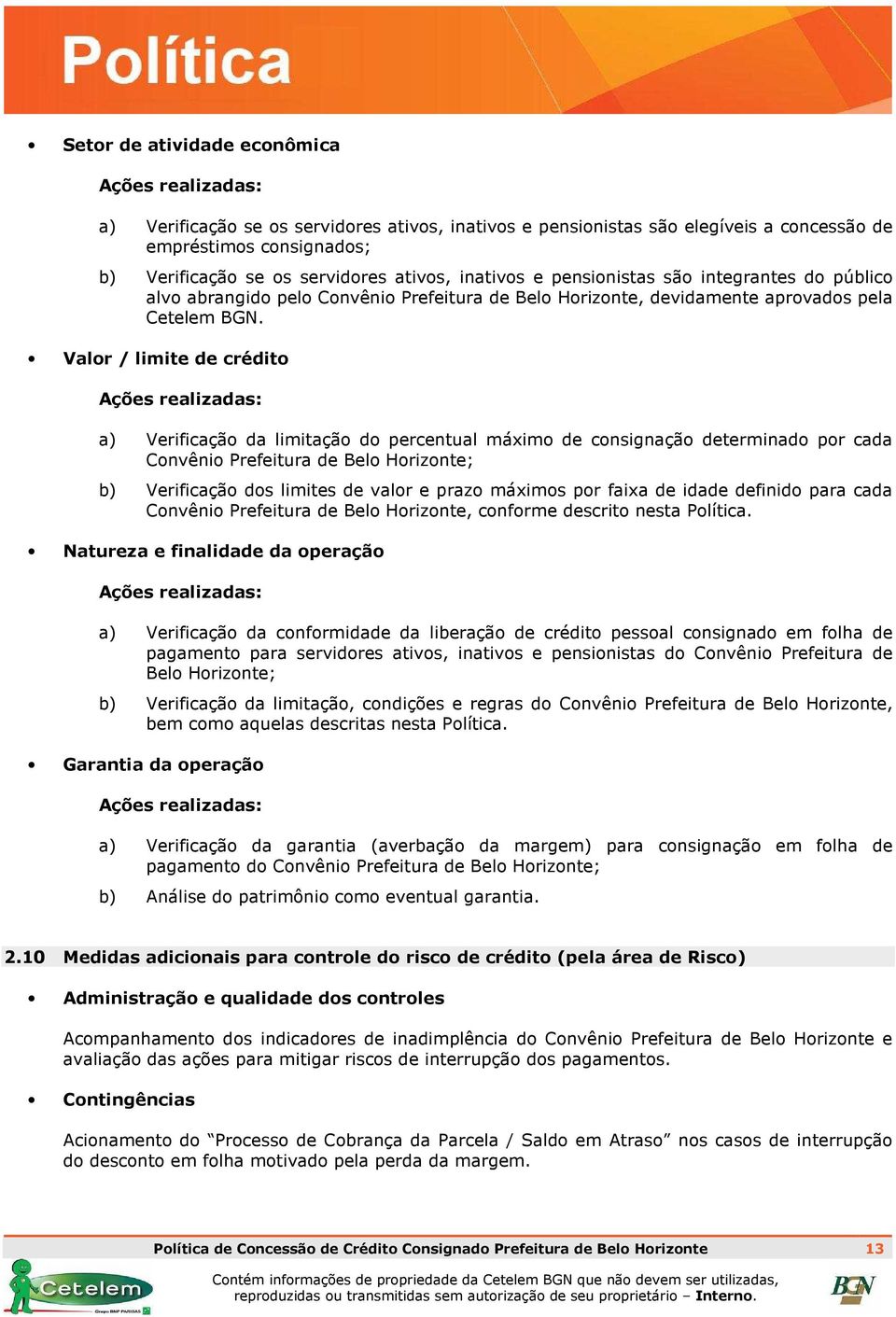 Valor / limite de crédito Ações realizadas: a) Verificação da limitação do percentual máximo de consignação determinado por cada Convênio Prefeitura de Belo Horizonte; b) Verificação dos limites de