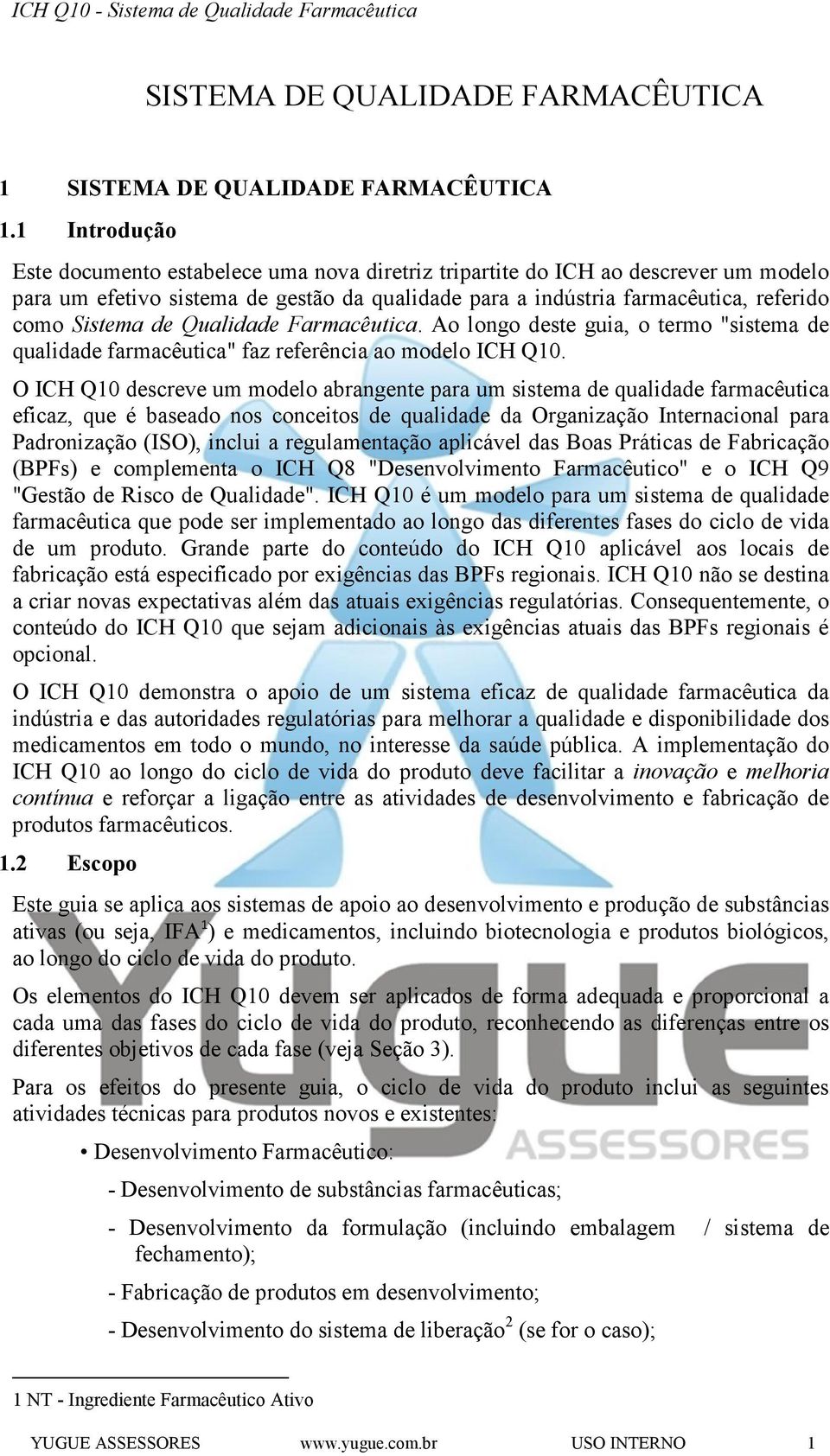 de Qualidade Farmacêutica. Ao longo deste guia, o termo "sistema de qualidade farmacêutica" faz referência ao modelo ICH Q10.