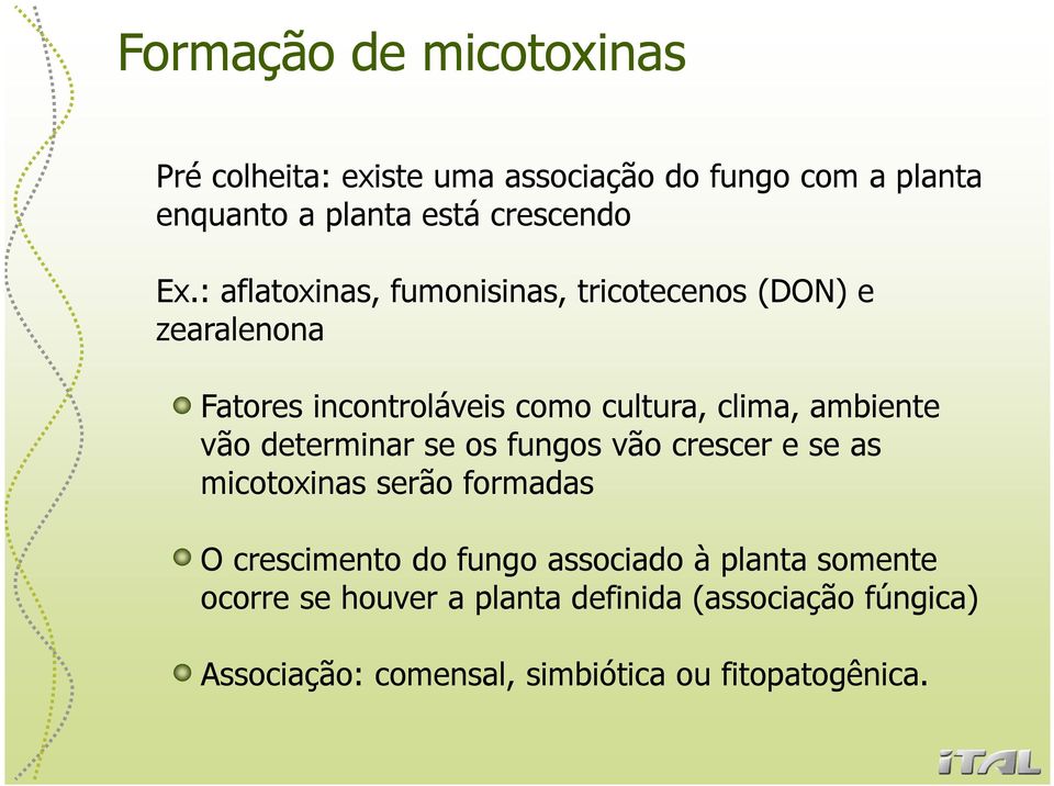 ambiente vão determinar se os fungos vão crescer e se as micotoxinas serão formadas O crescimento do fungo