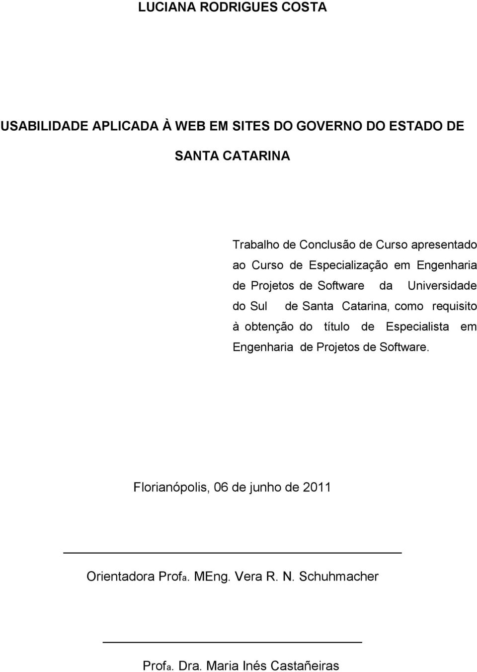 Sul de Santa Catarina, como requisito à obtenção do título de Especialista em Engenharia de Projetos de Software.