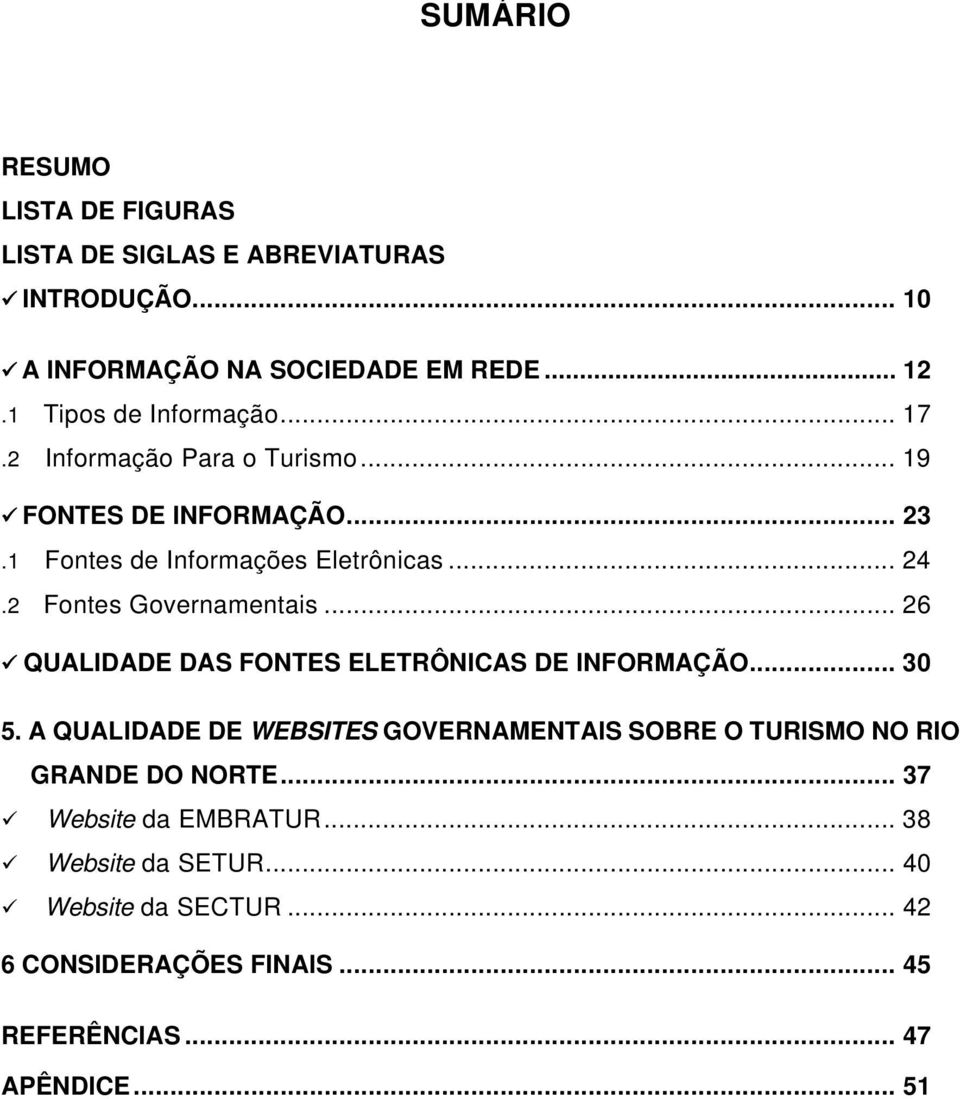 2 Fontes Governamentais... 26 QUALIDADE DAS FONTES ELETRÔNICAS DE INFORMAÇÃO... 30 5.