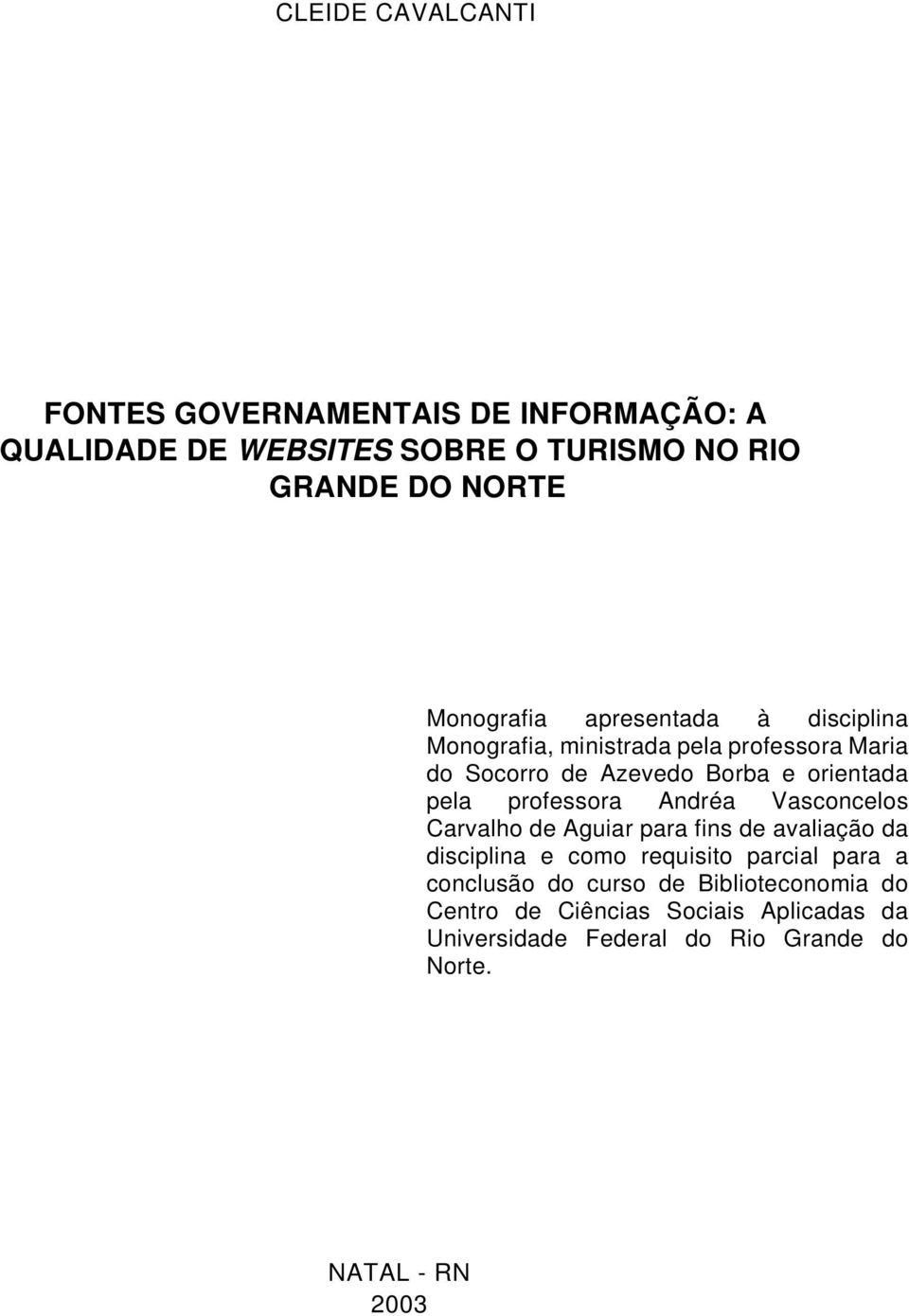 professora Andréa Vasconcelos Carvalho de Aguiar para fins de avaliação da disciplina e como requisito parcial para a