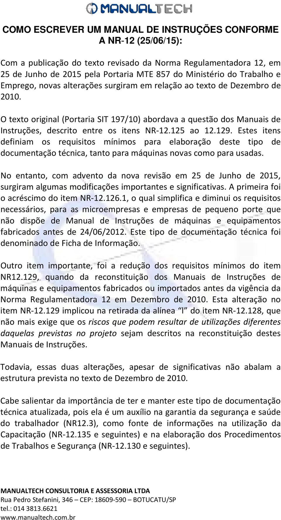 O texto original (Portaria SIT 197/10) abordava a questão dos Manuais de Instruções, descrito entre os itens NR-12.125 ao 12.129.