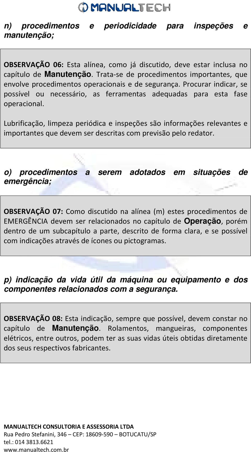 Lubrificação, limpeza periódica e inspeções são informações relevantes e importantes que devem ser descritas com previsão pelo redator.