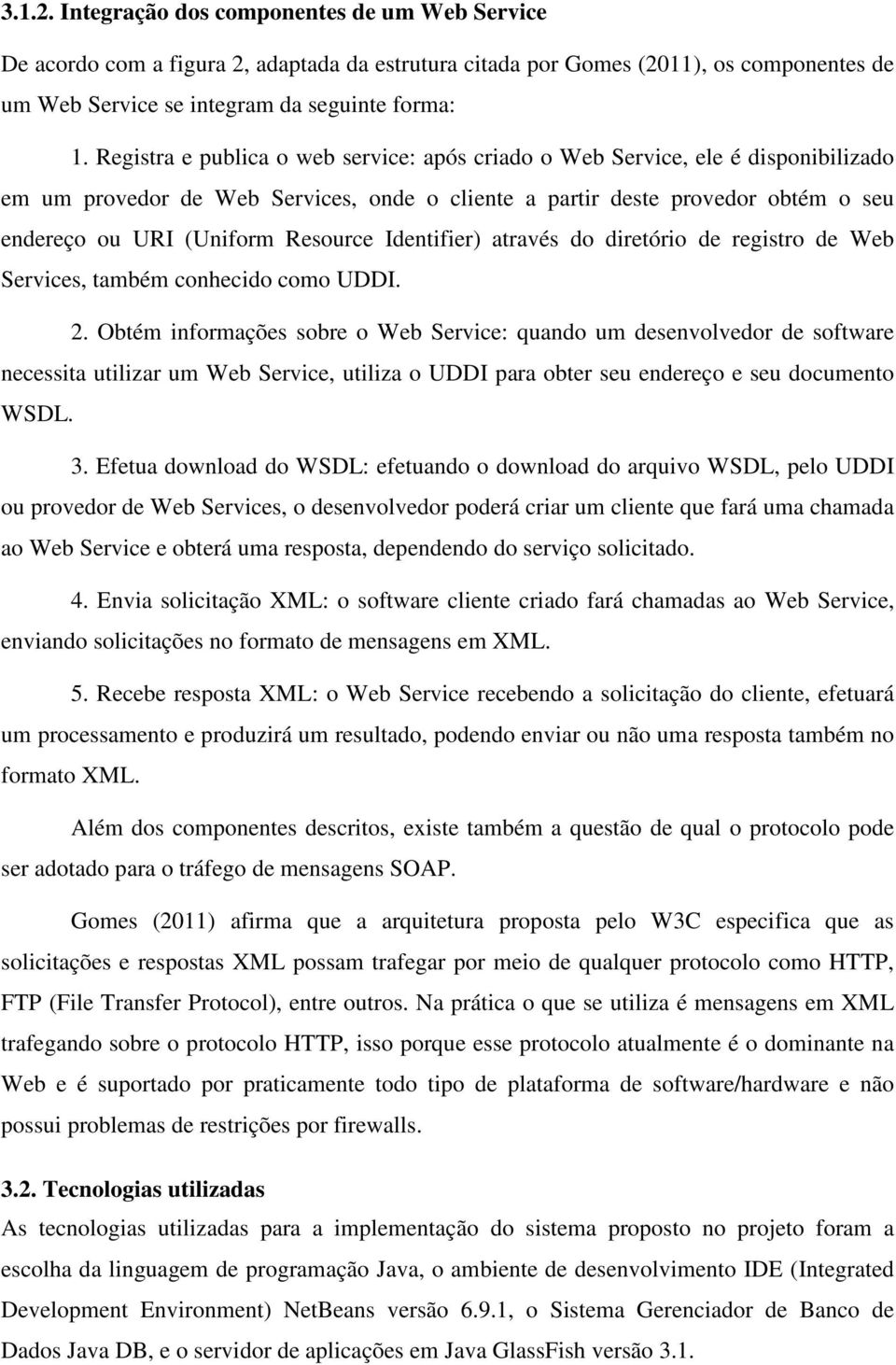 Identifier) através do diretório de registro de Web Services, também conhecido como UDDI. 2.