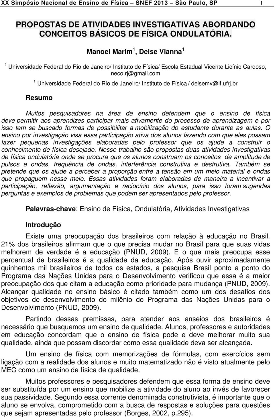 com 1 Universidade Federal do Rio de Janeiro/ Instituto de Física / deisemv@if.ufrj.