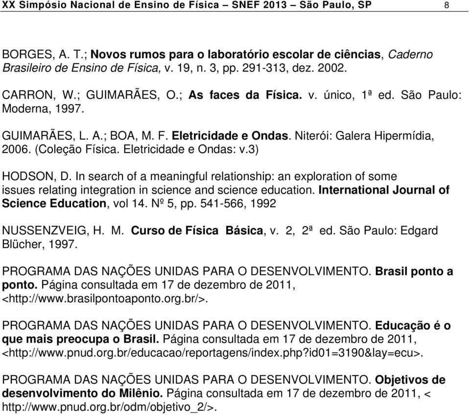 (Coleção Física. Eletricidade e Ondas: v.3) HODSON, D. In search of a meaningful relationship: an exploration of some issues relating integration in science and science education.