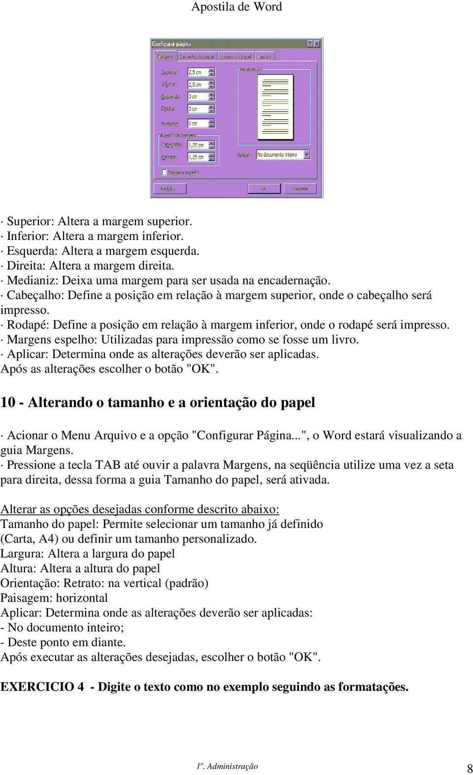 Margens espelho: Utilizadas para impressão como se fosse um livro. Aplicar: Determina onde as alterações deverão ser aplicadas. Após as alterações escolher o botão "OK".