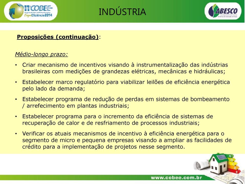 bombeamento / arrefecimento em plantas industriais; Estabelecer programa para o incremento da eficiência de sistemas de recuperação de calor e de resfriamento de processos industriais;