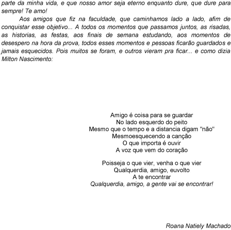 guardados e jamais esquecidos. Pois muitos se foram, e outros vieram pra ficar.