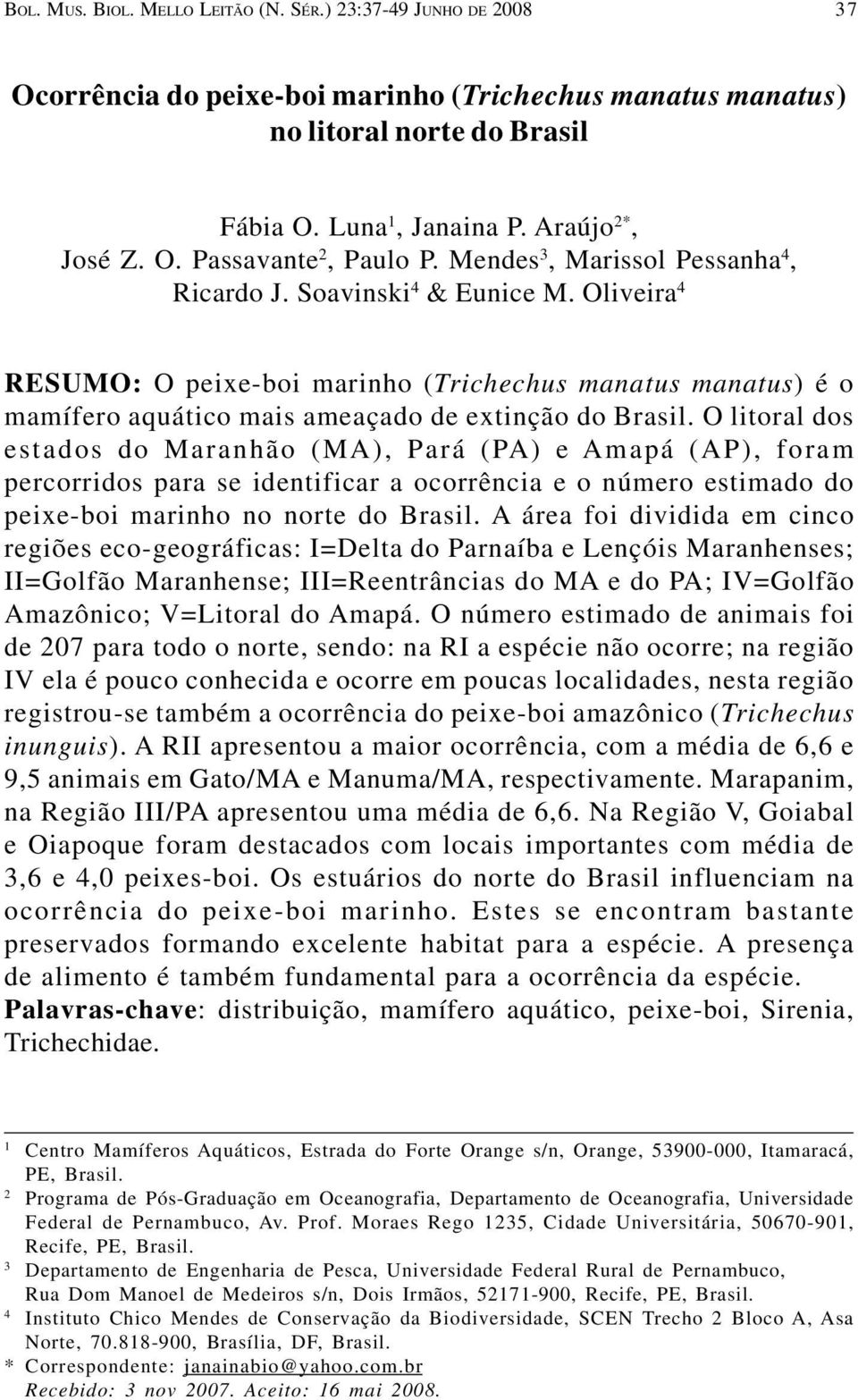 Oliveira 4 RESUMO: O peixe-boi marinho (Trichechus manatus manatus) é o mamífero aquático mais ameaçado de extinção do Brasil.