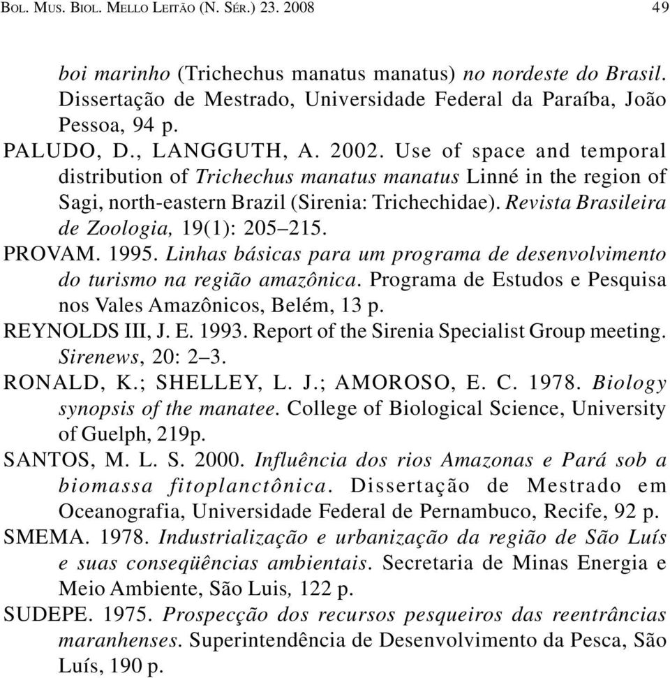 Revista Brasileira de Zoologia, 19(1): 205 215. PROVAM. 1995. Linhas básicas para um programa de desenvolvimento do turismo na região amazônica.