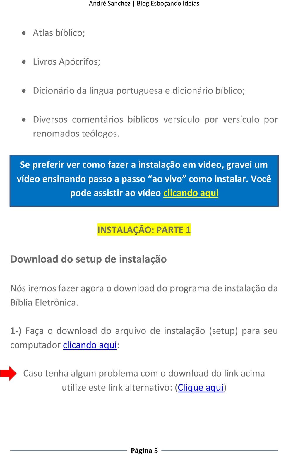 Você pode assistir ao vídeo clicando aqui INSTALAÇÃO: PARTE 1 Download do setup de instalação Nós iremos fazer agora o download do programa de instalação da