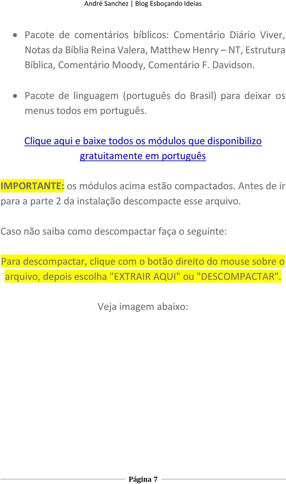 Clique aqui e baixe todos os módulos que disponibilizo gratuitamente em português IMPORTANTE: os módulos acima estão compactados.