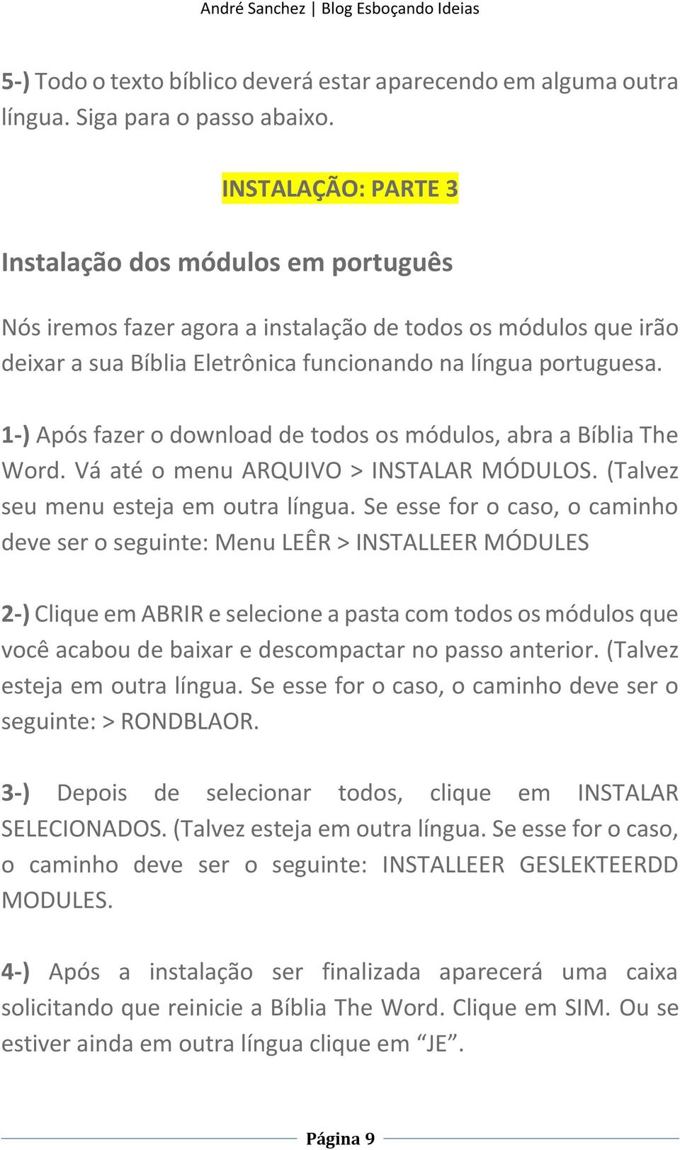 1-) Após fazer o download de todos os módulos, abra a Bíblia The Word. Vá até o menu ARQUIVO > INSTALAR MÓDULOS. (Talvez seu menu esteja em outra língua.