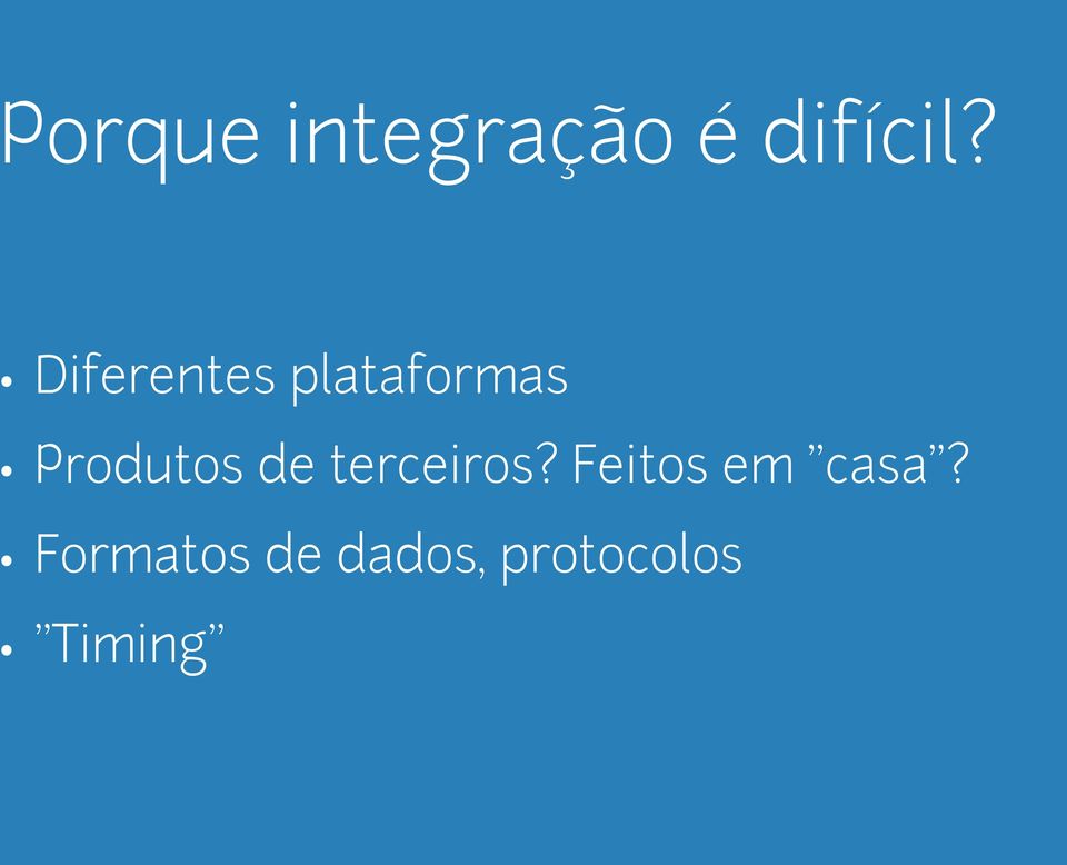 de terceiros? Feitos em "casa"?